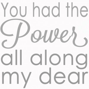 You Had the Power All Along My Daer- Wizard of Oz Quote and Free ...