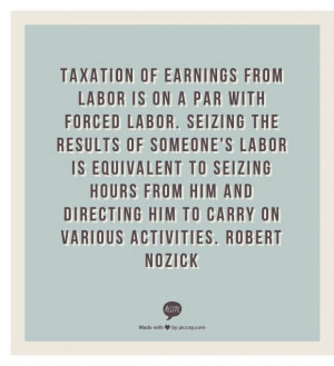 Taxation IS slavery! Robert Nozick quote