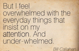 http://quotespictures.com/but-i-feel-overwhelmed-with-the-everyday ...