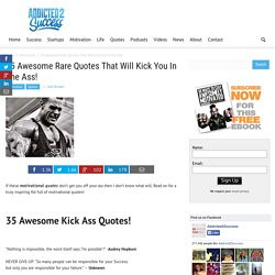35 Awesome Rare Quotes That Will Kick You In The Ass!