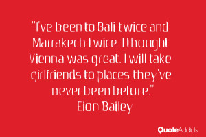ve been to Bali twice and Marrakech twice. I thought Vienna was ...