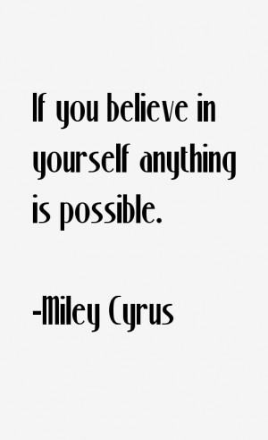If you believe in yourself anything is possible.”