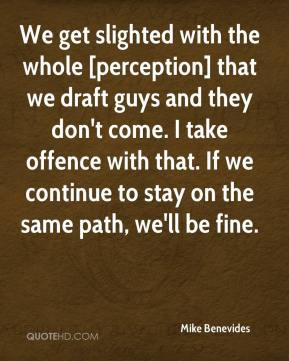 Mike Benevides - We get slighted with the whole [perception] that we ...