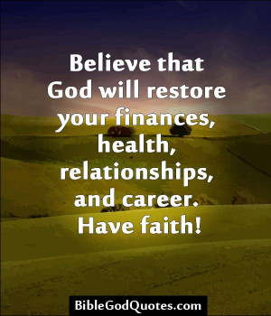 ... restore your finances, health, relationships, and career. Have faith