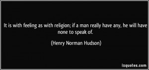 It is with feeling as with religion; if a man really have any, he will ...