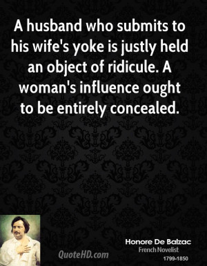 ... of ridicule. A woman's influence ought to be entirely concealed