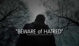 Beware of hatred”.- Prophet Muhammad, peace be upon Him.[Al-Adab Al ...