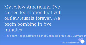 ... that will outlaw Russia forever. We begin bombing in five minutes