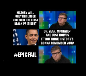 Michael Moore Attacks Obama History Will Only Remember You Were a