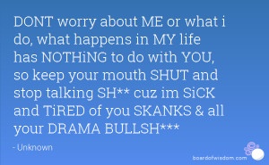 ... stop talking SH** cuz im SiCK and TiRED of you SKANKS & all your DRAMA