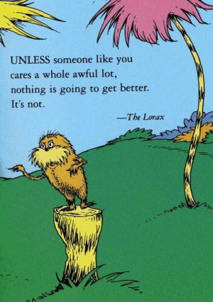 The Lorax by Dr. Seuss; I don't care who you are, where you are, what ...