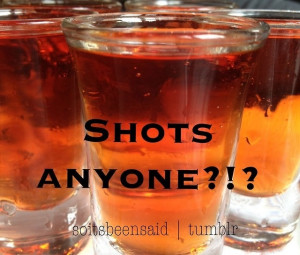 Quote Quotes Quoted Quotation Quotations shots anyone? party alcohol ...