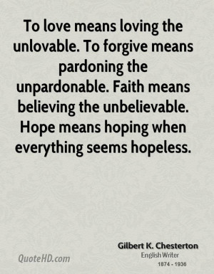 ... the unbelievable. Hope means hoping when everything seems hopeless
