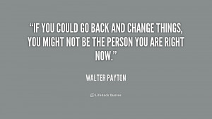 quote-Walter-Payton-if-you-could-go-back-and-change-205180_1.png
