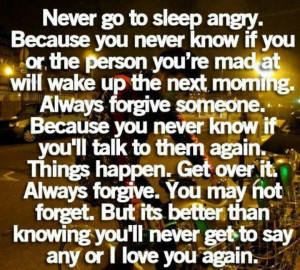 Never sleep angry.