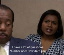 how dare you, kelly kapoor, question, stanley, the office More