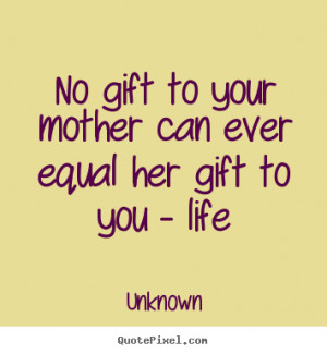 No Gift to Your Mother Quote