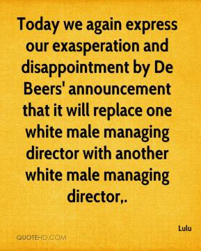 Today we again express our exasperation and disappointment by De Beers ...