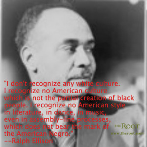 Quote of the Day: Ralph Ellison on Culture