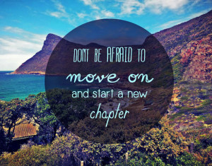 Don't be afraid to move on and start a new chapter