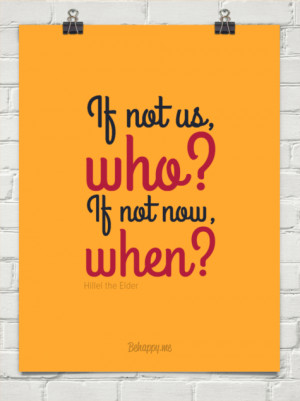 If not us, who? if not now, when? by Hillel the Elder #125077