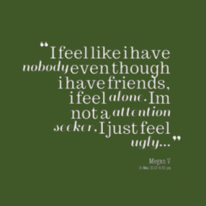 11089-i-feel-like-i-have-nobody-even-though-i-have-friends-i-feel ...