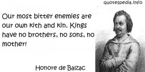 Honore de Balzac - Our most bitter enemies are our own kith and kin ...