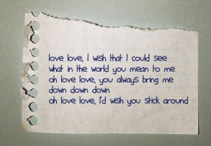 ... Down Down Down Oh Love Love, I’d Wish You Stick Around ~ Life Quote