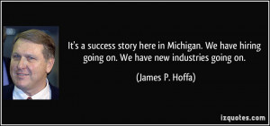 It's a success story here in Michigan. We have hiring going on. We ...