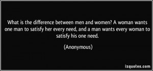 ... woman wants one man to satisfy her every need, and a man wants every
