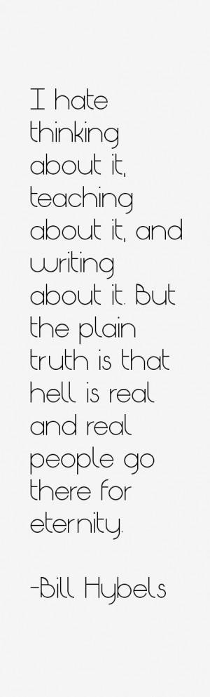... truth is that hell is real and real people go there for eternity