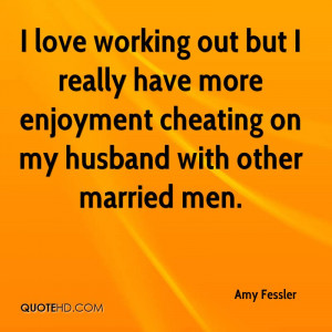 love working out but I really have more enjoyment cheating on my ...