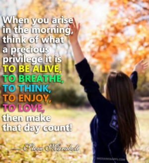 Thank to God for every day which you get. That’s a big bonus