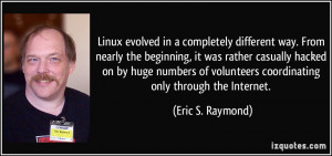 Linux evolved in a completely different way. From nearly the beginning ...