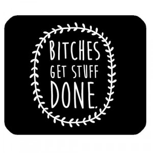 funny-quotes-saying-mouse-pad-bitches-get-stuff-done-rectangle-non ...
