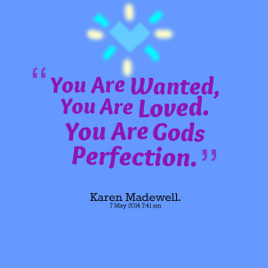 Quotes Picture: you are wanted, you are loved you are gods perfection