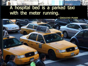 hospital bed is a parked taxi with the meter running. 