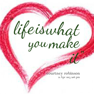 Quotes Picture: life is what you make it