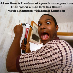 At no time is freedom of speech more precious than when a man hits his ...