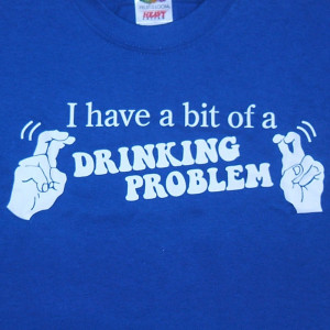 Beer Shirt : Drinking Problem Quotes T-Shirt