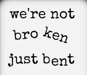 we're not broken just bent