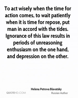 when the time for action comes, to wait patiently when it is time ...