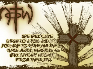 She will give birth to a son, and you are to give him the name Jesus ...