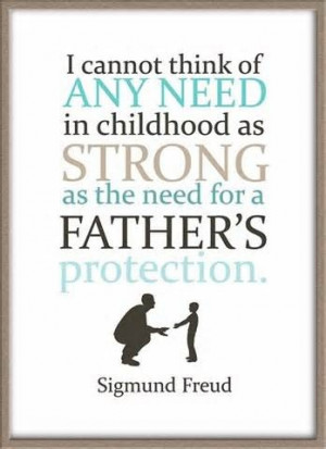 father's protection: I had the best Dad. I always felt safe