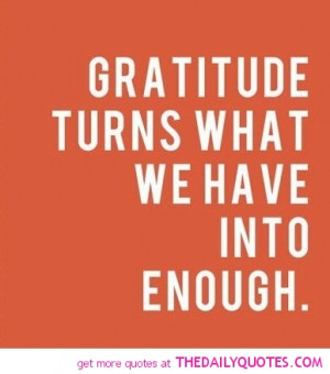 Famous gratitude quotes with images - Gratitude turns what we have ...