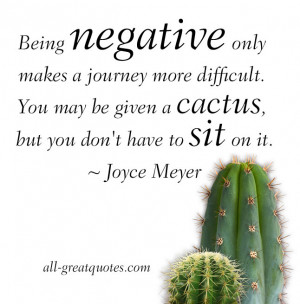Being negative only makes a journey more difficult. You may be given a ...