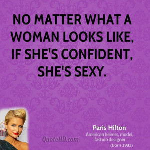 No matter what a woman looks like, if she's confident, she's sexy.