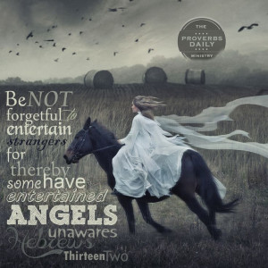 to entertain strangers: for thereby some have entertained angels ...