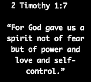 Timothy 1:7 for God gave us a spirit not of fear but of power and ...