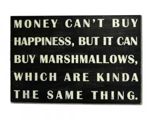 money can't buy happiness...